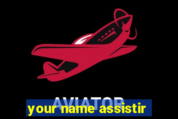 your name assistir